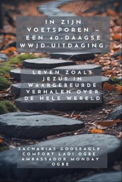 Cover In Zijn Voetsporen - Een 40-daagse WWJD-uitdaging - Leven zoals Jezus in waargebeurde verhalen over de hele wereld (eBook, ePUB)