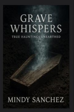 Cover Grave Whispers: True Hauntings Unearthed (eBook, ePUB)