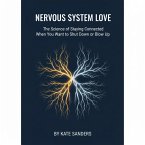 Nervous System Love The Science of Staying Connected When You Want to Shut Down or Blow Up (eBook, ePUB)