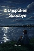 Unspoken Goodbye (eBook, ePUB) Unspoken Goodbye (eBook, ePUB)