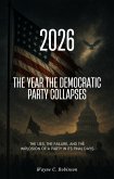 2026 The Year the Democratic Party Collapses (Enemies Within Us, #16) (eBook, ePUB) 2026 The Year the Democratic Party Collapses (Enemies Within Us, #16) (eBook, ePUB)