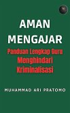 AMAN MENGAJAR Panduan Lengkap Guru Menghindari Kriminalisasi (eBook, ePUB) AMAN MENGAJAR Panduan Lengkap Guru Menghindari Kriminalisasi (eBook, ePUB)