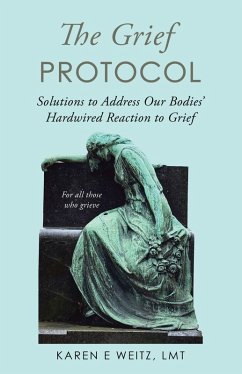 The Grief Protocol (eBook, ePUB) - Weitz LMT, Karen E.
