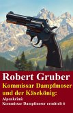 Kommissar Dampfmoser und der Käsekönig: Alpenkrimi: Kommissar Dampfmoser ermittelt 6 (eBook, ePUB)