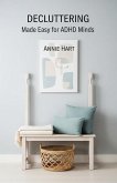 Decluttering Made Easy for ADHD Minds: A Step-by-Step System for Real Change (eBook, ePUB)