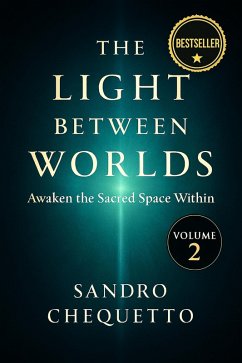 The Light Between Worlds - Awaken the Sacred Space Within (Awaken Your Inner Frequency, #2) (eBook, ePUB) - Chequetto, Sandro Jose
