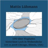UFO über Flughafen hinterlässt Loch in Wolkendecke (07.11.2006 Chicago, Illinois, USA) (MP3-Download) UFO über Flughafen hinterlässt Loch in Wolkendecke (07.11.2006 Chicago, Illinois, USA) (MP3-Download)
