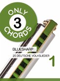 Only 3 chords - Bluesharp - 25 deutsche Volkslieder 1 (eBook, ePUB) Only 3 chords - Bluesharp - 25 deutsche Volkslieder 1 (eBook, ePUB)