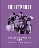 Bulletproof: The Little Guide to BTS (eBook, ePUB) Bulletproof: The Little Guide to BTS (eBook, ePUB)