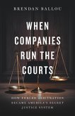 When Companies Run the Courts (eBook, ePUB)