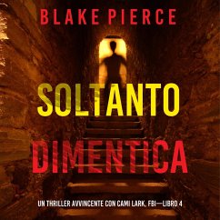 Soltanto Dimentica (Un Thriller Avvincente con Cami Lark, FBI—Libro 4) (MP3-Download) - Pierce, Blake