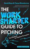 The Work Smarter Guide to Pitching (eBook, ePUB)