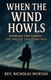 When the Wind Howls: Standing Firm Against the Threats Christians Face (eBook, ePUB) When the Wind Howls: Standing Firm Against the Threats Christians Face (eBook, ePUB)