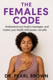 The Female Code; Understand Your Body's Messages And Master Your Health With Power, Not Pills (eBook, ePUB)