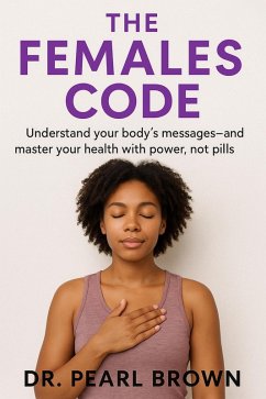 Cover The Female Code; Understand Your Body's Messages And Master Your Health With Power, Not Pills (eBook, ePUB)