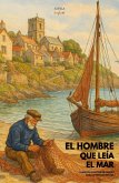 El Hombre Que Leía El Mar: Cuentos Cortos Bilingües Para Aprender Inglés (eBook, ePUB) El Hombre Que Leía El Mar: Cuentos Cortos Bilingües Para Aprender Inglés (eBook, ePUB)