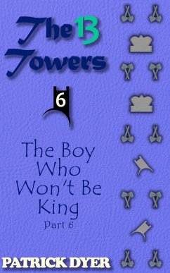 Cover The 13 Towers: The Boy Who Won't Be King Part 6 (eBook, ePUB)