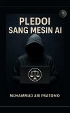 Pledoi Sang Mesin AI (eBook, ePUB) Pledoi Sang Mesin AI (eBook, ePUB)
