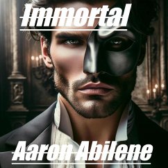 Immortal (eBook, ePUB) - Abilene, Aaron Immortal (eBook, ePUB) - Abilene, Aaron