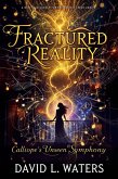"Fractured Reality: Calliope's Unseen Symphony" (The Calliope Laveau's Series, #2) (eBook, ePUB) "Fractured Reality: Calliope's Unseen Symphony" (The Calliope Laveau's Series, #2) (eBook, ePUB)
