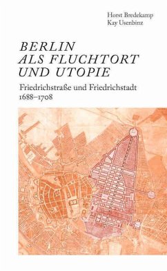 Cover Berlin als Fluchtort und Utopie: Friedrichstraße und Friedrichstadt 1688-1708