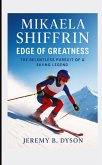 Mikaela Shiffrin: Edge of Greatness Mikaela Shiffrin: Edge of Greatness