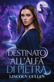 Destinato all'Alfa di Pietra ({ITALIAN VERSION }ALPHA REJECTED MATES TRILOGY SERIES, #3) (eBook, ePUB)