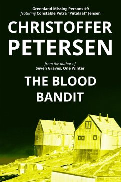 The Blood Bandit (Greenland Missing Persons, #9) (eBook, ePUB) - Petersen, Christoffer The Blood Bandit (Greenland Missing Persons, #9) (eBook, ePUB) - Petersen, Christoffer