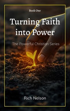 Cover Turning Faith into Power (The Powerful Christian, #1) (eBook, ePUB)