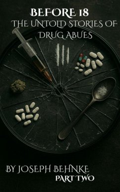 Cover Before 18: The Untold Stories of Drug Abuse ( A Childhood Stained, a Voice Reclaimed ) (eBook, ePUB)