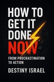 How to Get It Done Now (eBook, ePUB) How to Get It Done Now (eBook, ePUB)