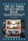 The No-Think 90 Day Menu Book (eBook, ePUB) The No-Think 90 Day Menu Book (eBook, ePUB)