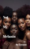 Not My Melanin (Revised) (eBook, ePUB)