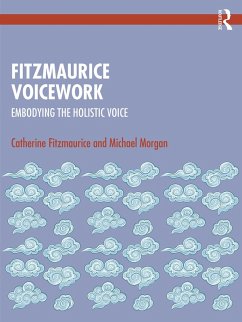 Fitzmaurice Voicework (eBook, PDF) - Fitzmaurice, Catherine; Morgan, Michael Fitzmaurice Voicework (eBook, PDF) - Fitzmaurice, Catherine; Morgan, Michael
