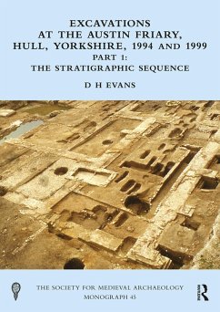 Excavations at the Austin Friary, Hull, Yorkshire, 1994 and 1999, Part 1 (eBook, ePUB) - Evans, D H