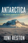Antarctica: The White Mirror of Earth (eBook, ePUB) Antarctica: The White Mirror of Earth (eBook, ePUB)