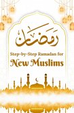 Step-by-Step Ramadan for New Muslims (eBook, ePUB)