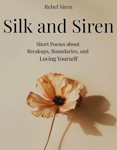 Silk and Siren: Short Poems about Breakups, Boundaries, and Loving Yourself (Poems You Can Screenshot, #1) (eBook, ePUB) - Siren, Rebel Silk and Siren: Short Poems about Breakups, Boundaries, and Loving Yourself (Poems You Can Screenshot, #1) (eBook, ePUB) - Siren, Rebel