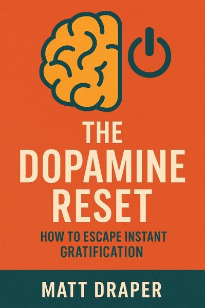 The Dopamine Reset: How To Escape Instant Gratification (eBook, ePUB)
