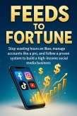 Feeds to Fortune: Stop wasting hours on likes, manage accounts like a pro, and follow a proven system to build a high-income social media business (eBook, ePUB)