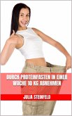 Durch Proteinfasten in einer Woche 10 kg abnehmen (eBook, ePUB)