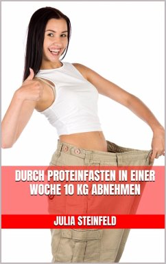 Cover Durch Proteinfasten in einer Woche 10 kg abnehmen (eBook, ePUB)