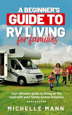 A Beginner's Guide to RV-Living for Families (eBook, ePUB) - Mann, Michelle