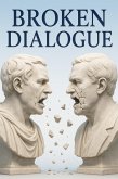 Broken Dialogue: How Hostile Rhetoric Undermines Leadership, Weakens Democracy, and Demands a Framework for Civil Discourse (eBook, ePUB)