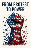 From Protest to Power: How Leaderless Movements Challenged Authority, Reframed Resistance, and Forged a New Model of Democratic Action (eBook, ePUB)