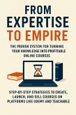 From Expertise to Empire: The Proven System for Turning Your Knowledge into Profitable Online Courses (eBook, ePUB)