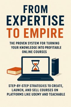 Cover From Expertise to Empire: The Proven System for Turning Your Knowledge into Profitable Online Courses (eBook, ePUB)