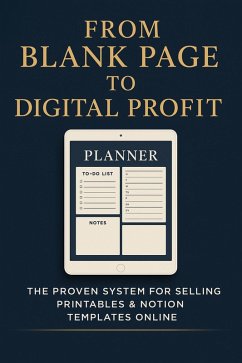 Cover From Blank Page to Digital Profit: The Proven System for Selling Printables & Notion Templates Online (eBook, ePUB)