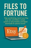 Files to Fortune: Stop overthinking, launch your Etsy shop fast, and follow a simple system to sell printables and digital downloads for passive income (eBook, ePUB)