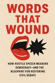 Words That Wound: How Hostile Speech Weakens Democracy-and the Blueprint for Restoring Civil Debate (eBook, ePUB)